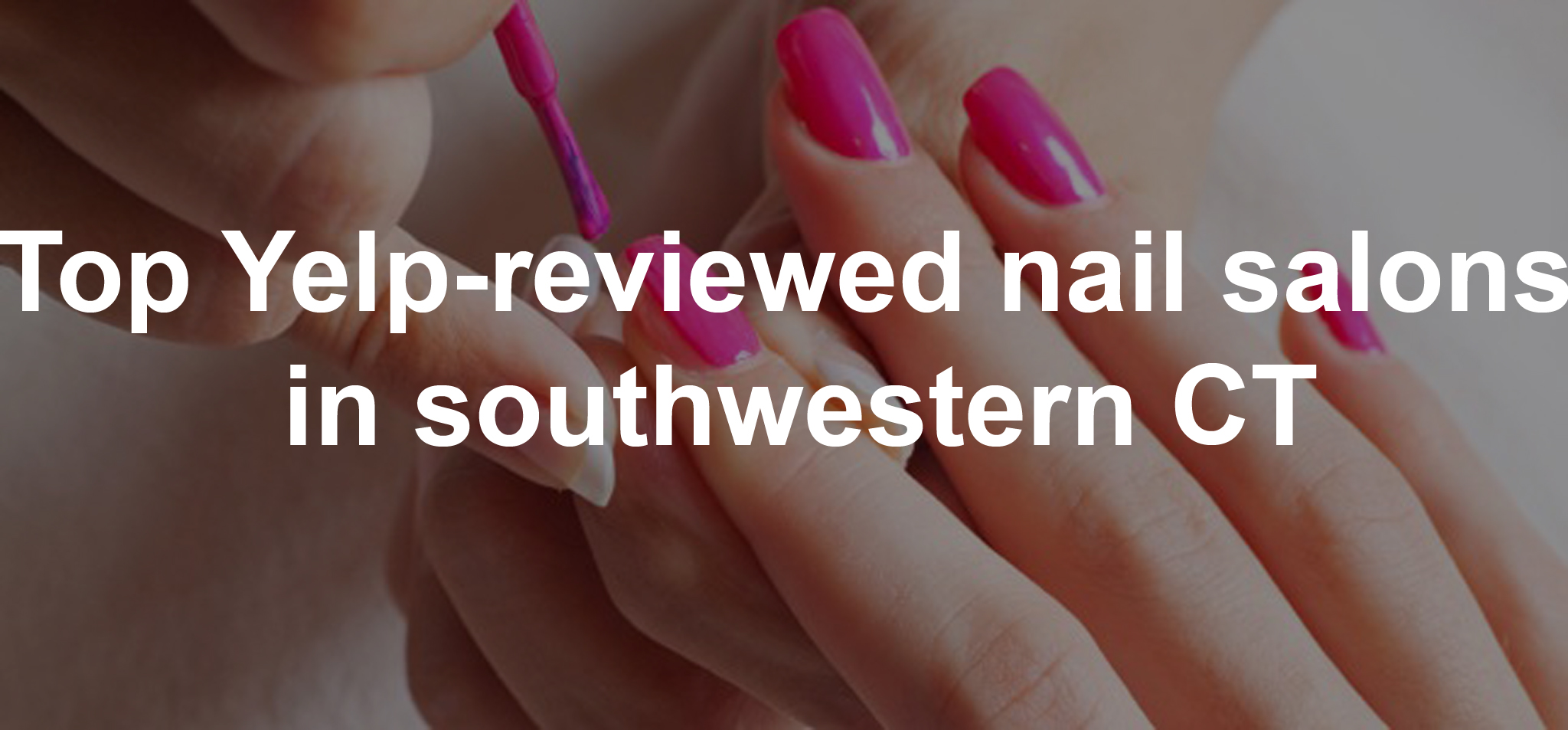 Top Yelpreviewed nail salons in southwestern Connecticut